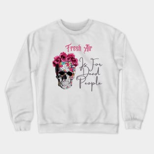 Morbid Fresh Air Is For Dead People Crewneck Sweatshirt